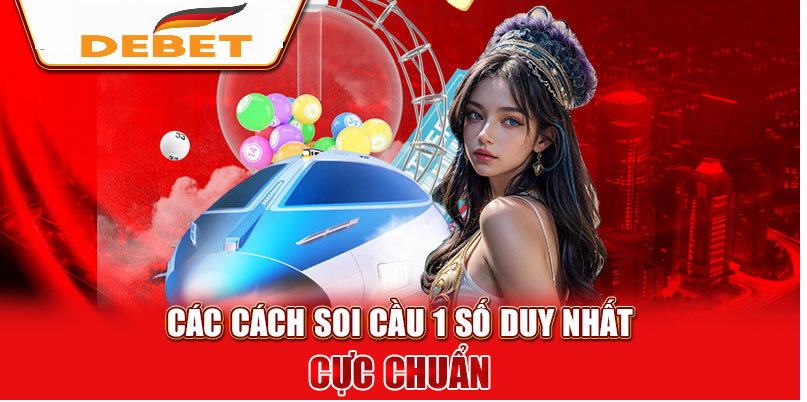 Làm sao soi cầu 1 số duy nhất 